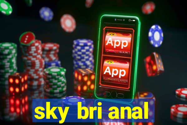 sky bri anal